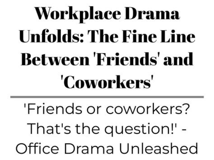 Are coworkers friends?