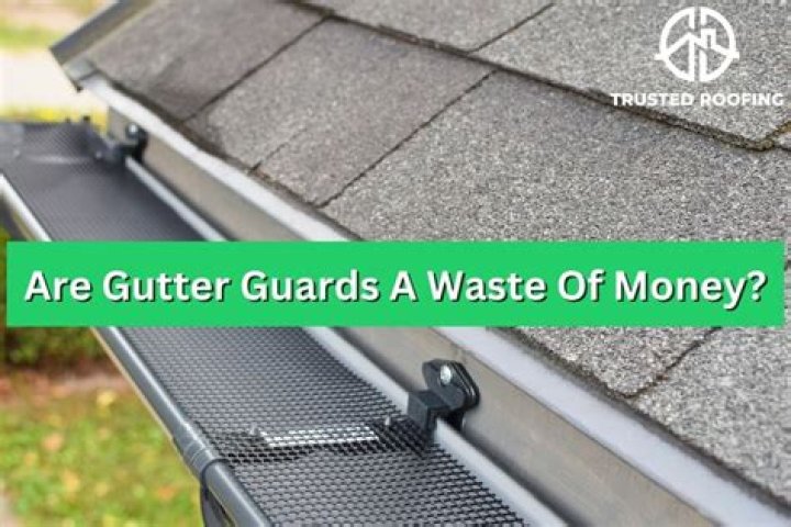 Are gutter guards a waste of money?