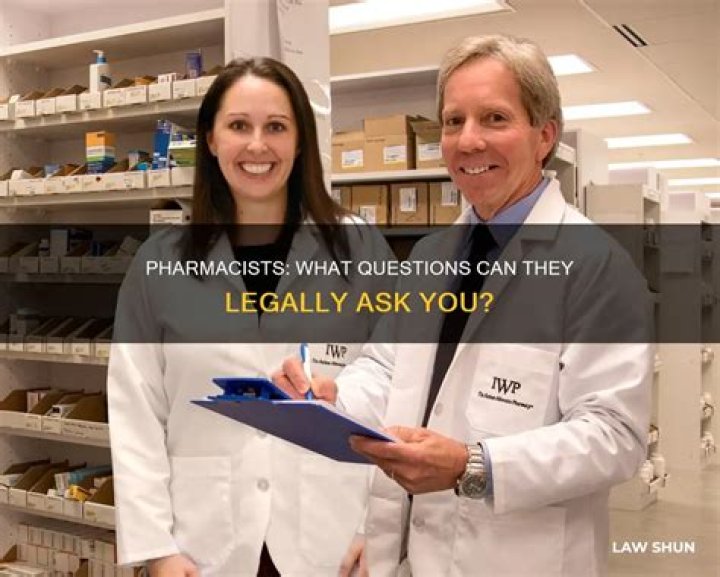 Can a pharmacist ask what your prescription is for?
