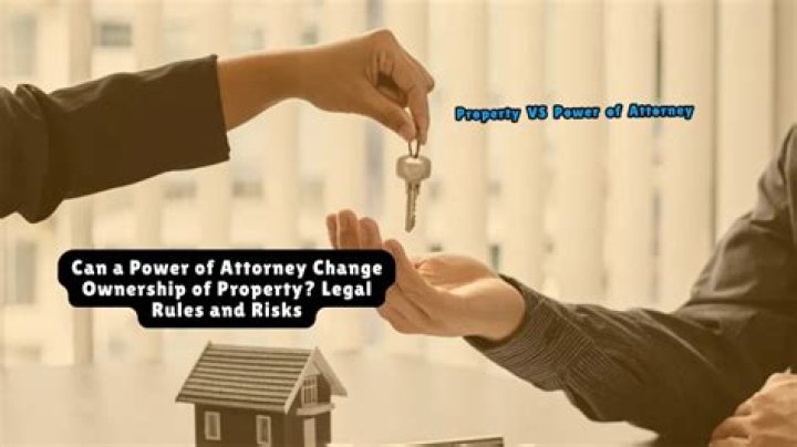 Can a power of attorney change ownership of property?