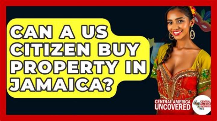 Can a US citizen buy property in Jamaica?