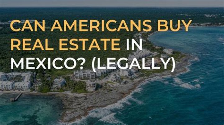 Can a US citizen legally own property in Mexico?