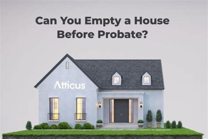 Can you clear a deceased house before probate?