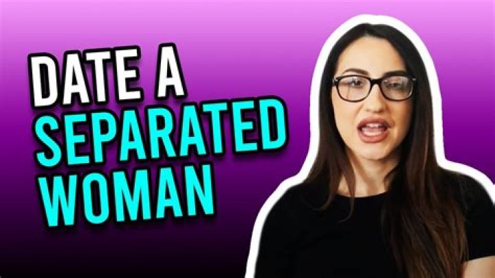 How do you date a recently separated woman?