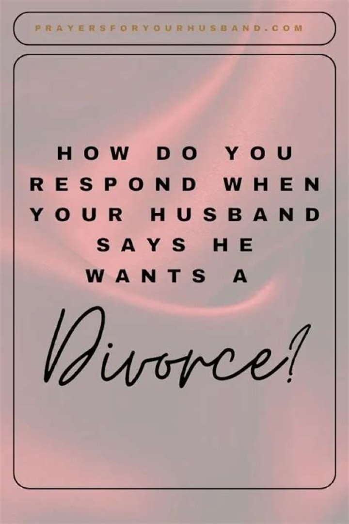 How do you respond when your husband says he wants a divorce?