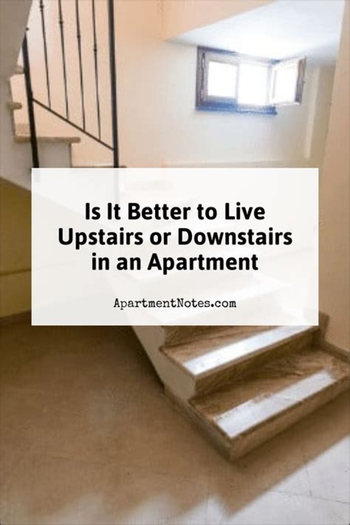 Is upstairs apartment better?