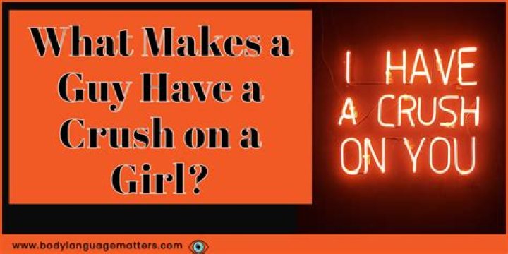 What causes a guy to have a crush?