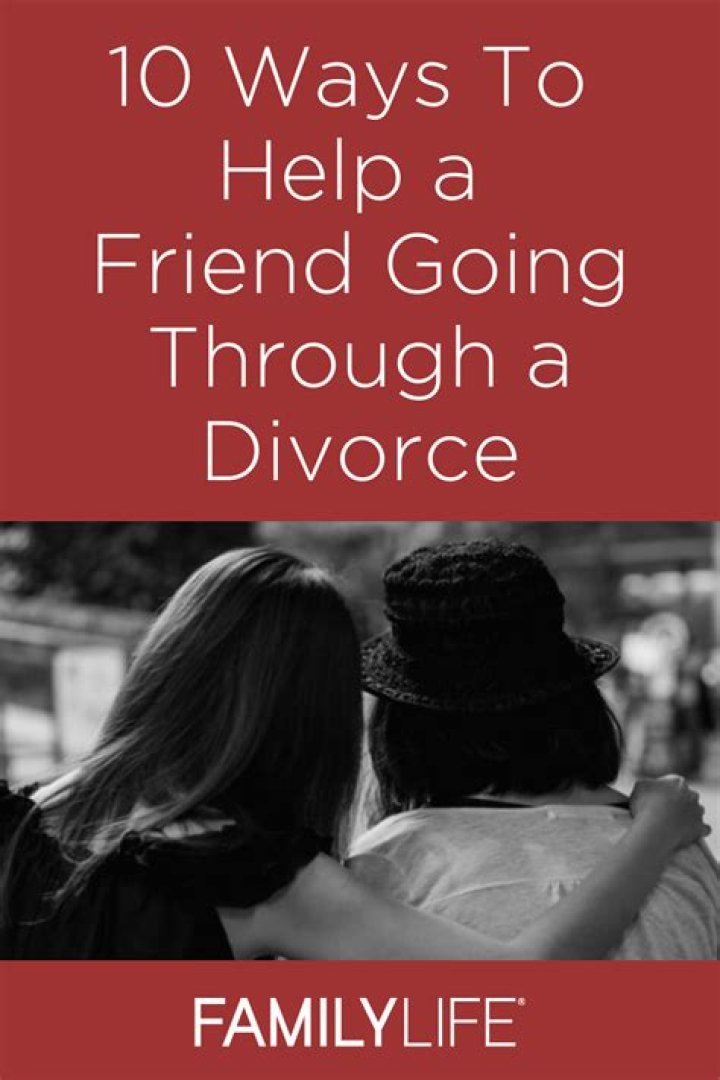 What do you say to a friend going through a divorce?