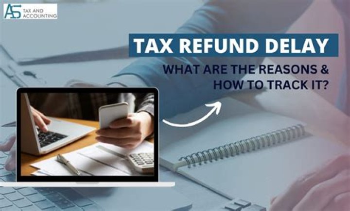 What does a delay in tax return mean?