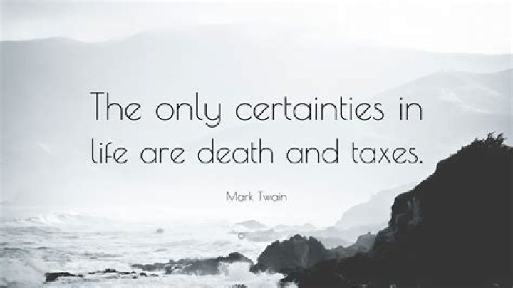 Who said the only thing certain is death and taxes?