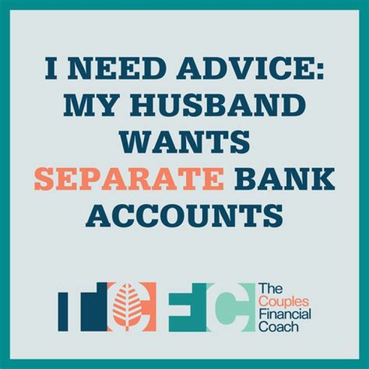 Why does my husband want separate bank accounts?